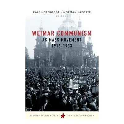 Weimar Communism as Mass Movement 1918-1933