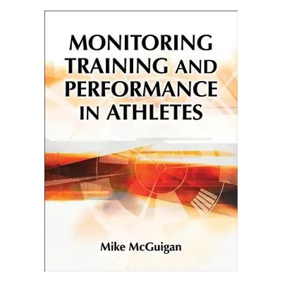 Monitoring Training and Performance in Athletes - McGuigan, Mike