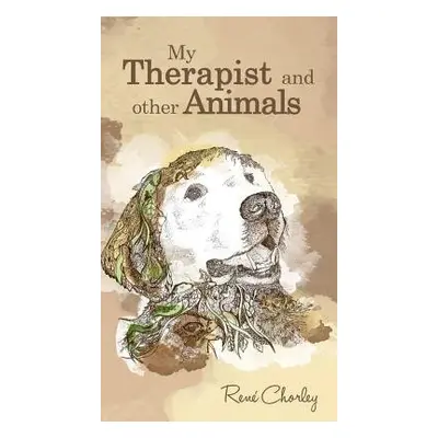 My Therapist and Other Animals - Chorley, Rene