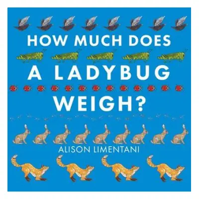 How Much Does a Ladybird Weigh? - Limentani, Alison