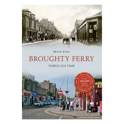 Broughty Ferry Through Time - King, Brian