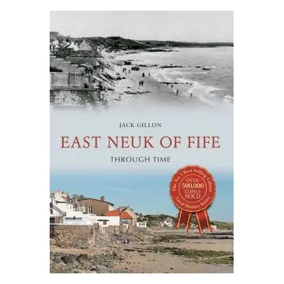 East Neuk of Fife Through Time - Gillon, Jack