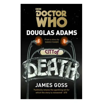 Doctor Who: City of Death - Adams, Douglas a Goss, James