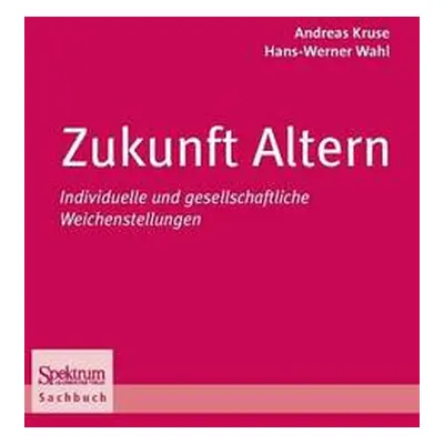 Zukunft Altern - Kruse, Andreas a Wahl, Hans-Werner