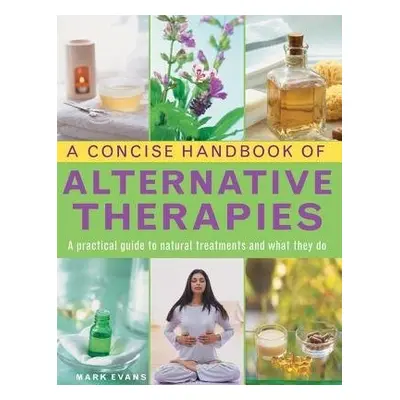 Concise Handbook of Alternative Therapies - Evans Mark