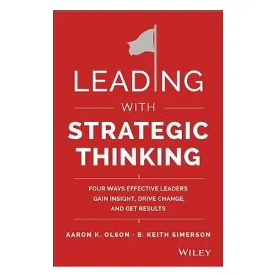 Leading with Strategic Thinking - Olson, Aaron K. a Simerson, B. Keith