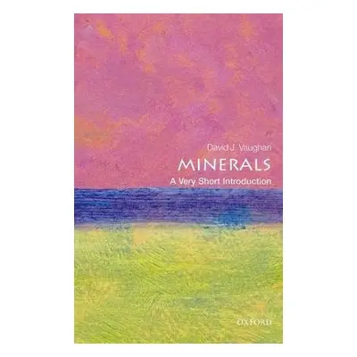 Minerals: A Very Short Introduction - Vaughan, David (Research Professor of Mineralogy, Universi