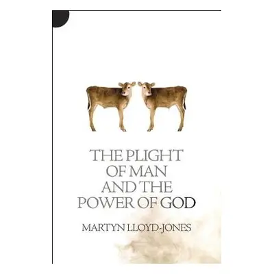 Plight of Man And the Power of God - Lloyd-Jones, Martyn