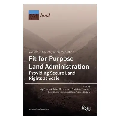 Fit-for-Purpose Land Administration- Providing Secure Land Rights at Scale. Volume 2