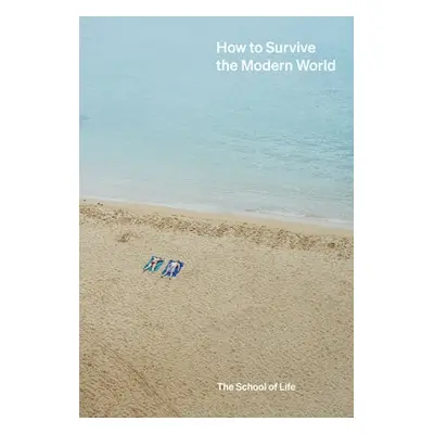 How to Survive the Modern World - The School of Life