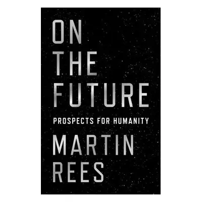 On the Future - Rees, Lord Martin