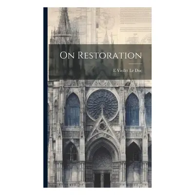 On Restoration - Le Duc, E Viollet