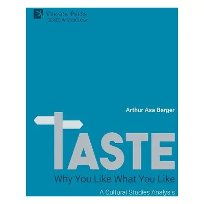 TASTE: Why You Like What You Like - Berger, Arthur Asa