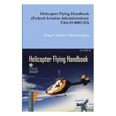 Helicopter Flying Handbook (Federal Aviation Administration) - Administration, Federal Aviation