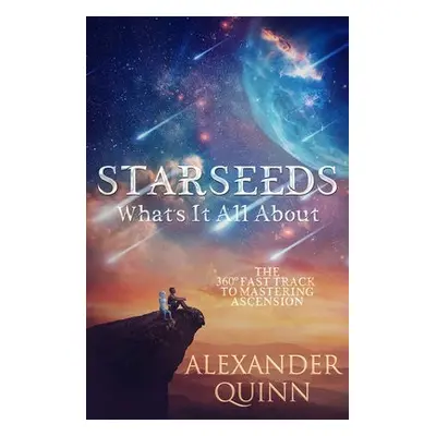 Starseeds: What's it All About? - Quinn, Alexander (Alexander Quinn)