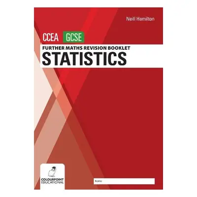 Further Mathematics Revision Booklet for CCEA GCSE: Statistics - Hamilton, Neill