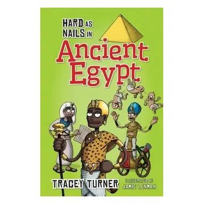 Hard as Nails in Ancient Egypt - Turner, Tracey