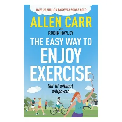 Allen Carr's Easy Way to Enjoy Exercise - Carr, Allen a Hayley, Robin