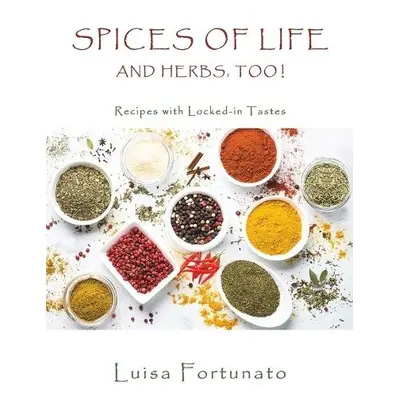 Spices of Life and Herbs, Too! - Fortunato, Luisa