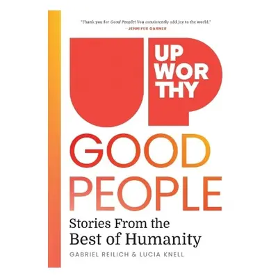 Upworthy - GOOD PEOPLE - Reilich, Gabriel a Knell, Lucia