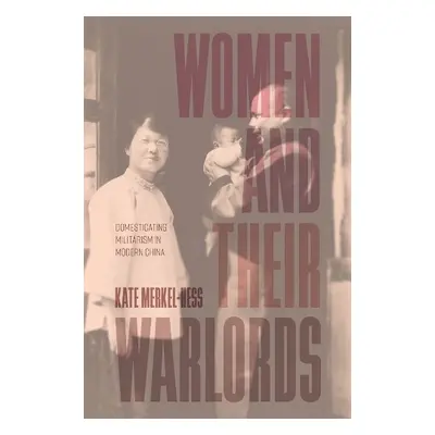 Women and Their Warlords - Merkel-Hess, Kate