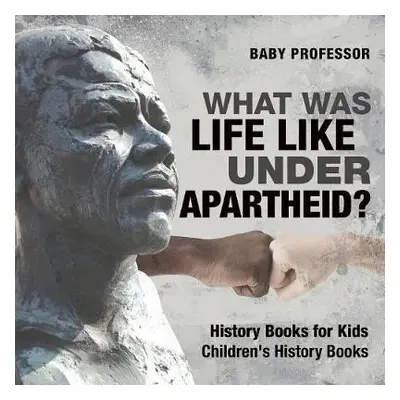 What Was Life Like Under Apartheid? History Books for Kids Children's History Books - Baby Profe