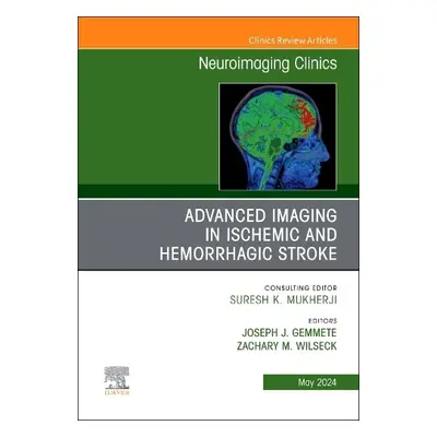 Advanced Imaging in Ischemic and Hemorrhagic Stroke, An Issue of Neuroimaging Clinics of North A