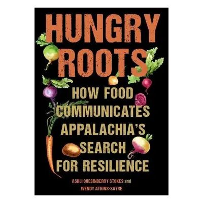 Hungry Roots - Stokes, Ashli Quesinberry a Atkins-Sayre, Wendy