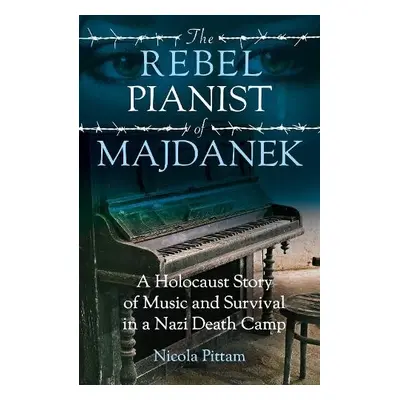 Rebel Pianist of Majdanek - Pittam, Nicola