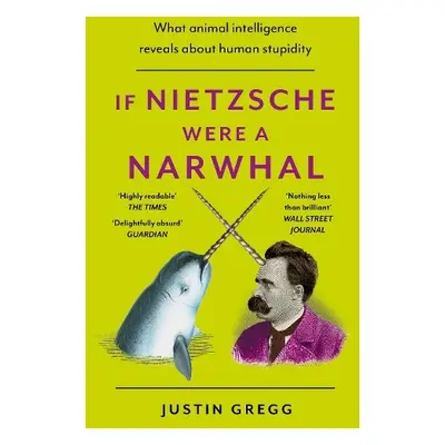 If Nietzsche Were a Narwhal - Gregg, Justin