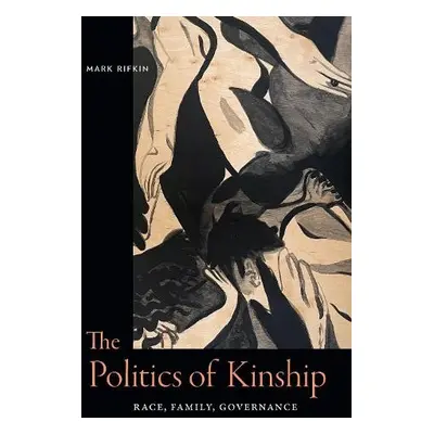 Politics of Kinship - Rifkin, Mark