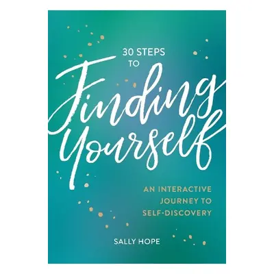 30 Steps to Finding Yourself - Hope, Sally