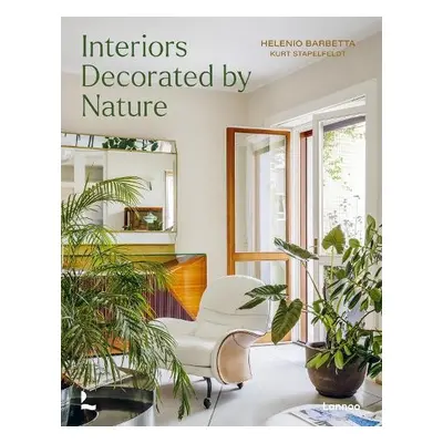 Interiors Decorated by Nature - Stapelfeldt, Kurt G. a Barbetta, Helenio