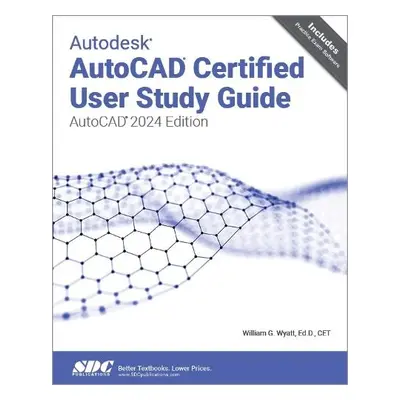 Autodesk AutoCAD Certified User Study Guide - Wyatt, William G.