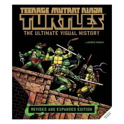 Teenage Mutant Ninja Turtles: The Ultimate Visual History (Revised and Expanded Edition) - Farag