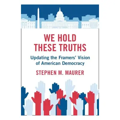 We Hold These Truths - Maurer, Stephen M. (University of California, Berkeley)