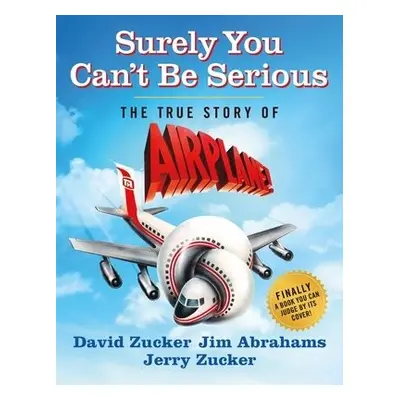 Surely You Can't Be Serious - Zucker, David a Abrahams, Jim a Zucker, Jerry