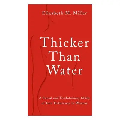 Thicker Than Water - Miller, Elizabeth M. (Associate Professor of Anthropology, Associate Profes