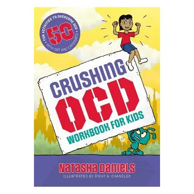 Crushing OCD Workbook for Kids - Daniels, Natasha