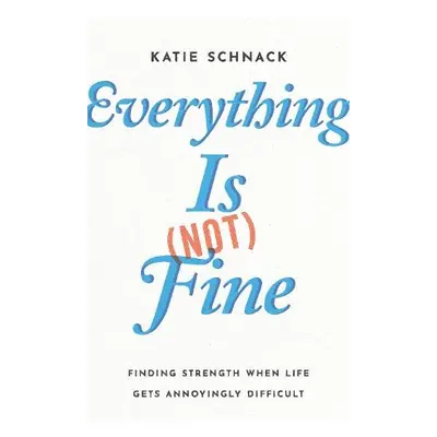 Everything Is (Not) Fine - Schnack, Katie