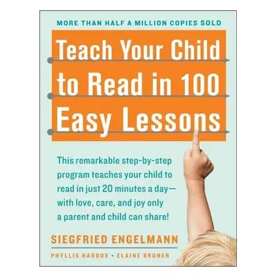 Teach Your Child to Read in 100 Easy Lessons - Haddox, Phyllis a Bruner, Elaine a Engelmann, Sie