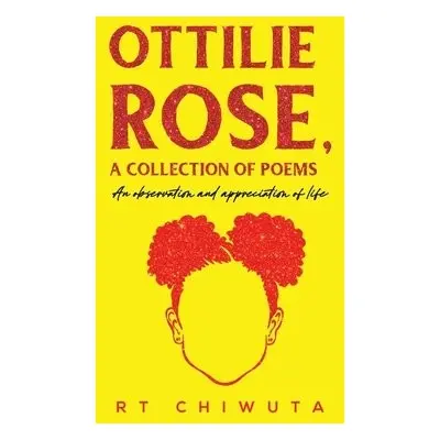 Ottilie Rose, A Collection of Poems - Chiwuta, RT