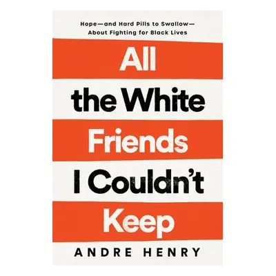 All the White Friends I Couldn't Keep - Henry, Andre