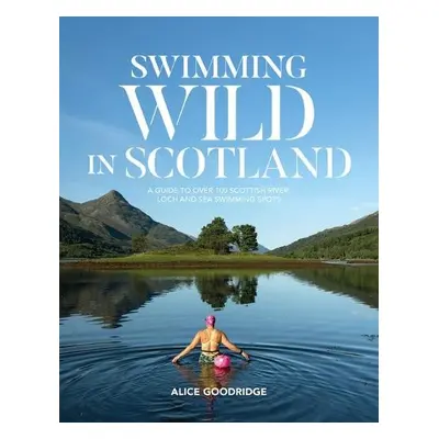 Swimming Wild in Scotland - Alice Goodridge