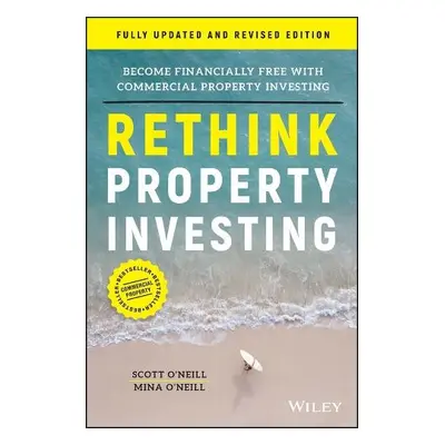 Rethink Property Investing, Fully Updated and Revised Edition - O'Neill, Scott (Rethink Investin