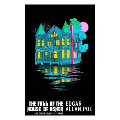 Fall of the House of Usher and Other Selected Stories - Poe, Edgar Allan