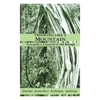 Thinking Like a Mountain - Seed, John a Macy, Joanna a Fleming, Pat a Naess, Arne