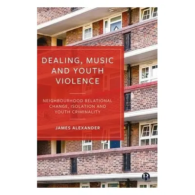 Dealing, Music and Youth Violence - Alexander, James (London Metropolitan University)