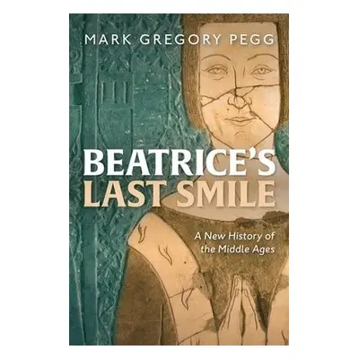 Beatrice's Last Smile - Pegg, Mark Gregory (Professor of History, Professor of History, Departme