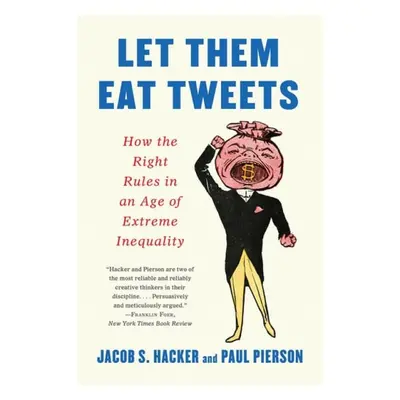 Let them Eat Tweets - How the Right Rules in an Age of Extreme Inequality